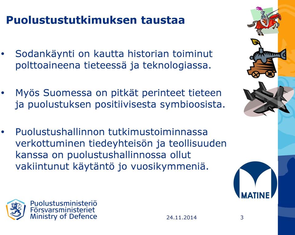 Myös Suomessa on pitkät perinteet tieteen ja puolustuksen positiivisesta symbioosista.