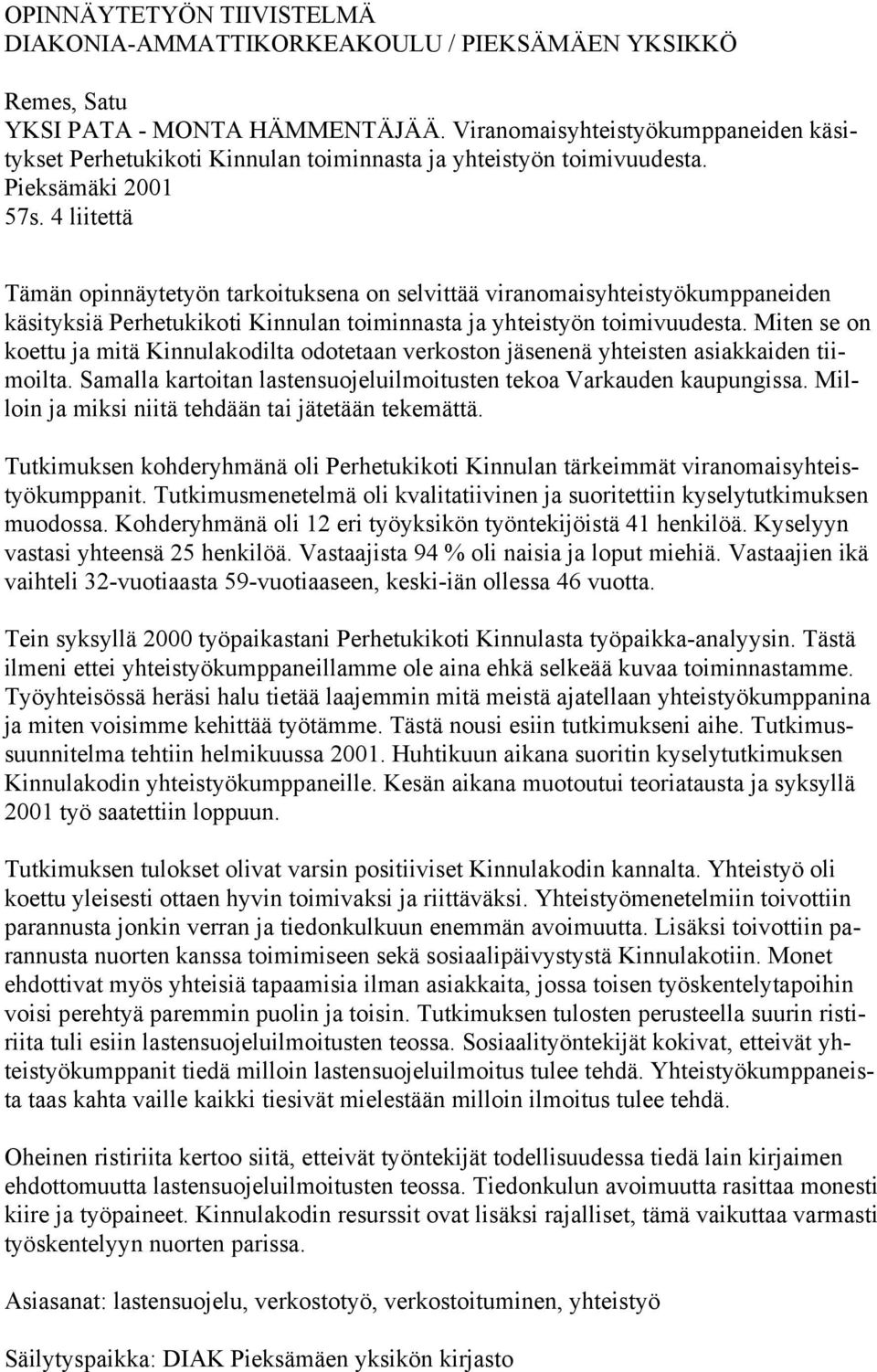 4 liitettä Tämän opinnäytetyön tarkoituksena on selvittää viranomaisyhteistyökumppaneiden käsityksiä Perhetukikoti Kinnulan toiminnasta ja yhteistyön toimivuudesta.