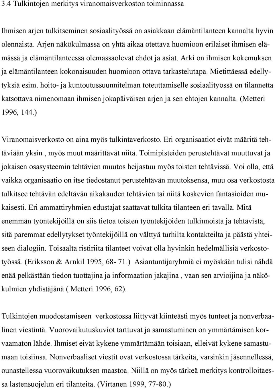 Arki on ihmisen kokemuksen ja elämäntilanteen kokonaisuuden huomioon ottava tarkastelutapa. Mietittäessä edellytyksiä esim.