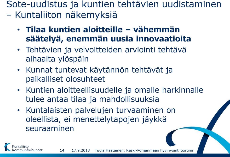 tuntevat käytännön tehtävät ja paikalliset olosuhteet Kuntien aloitteellisuudelle ja omalle harkinnalle tulee