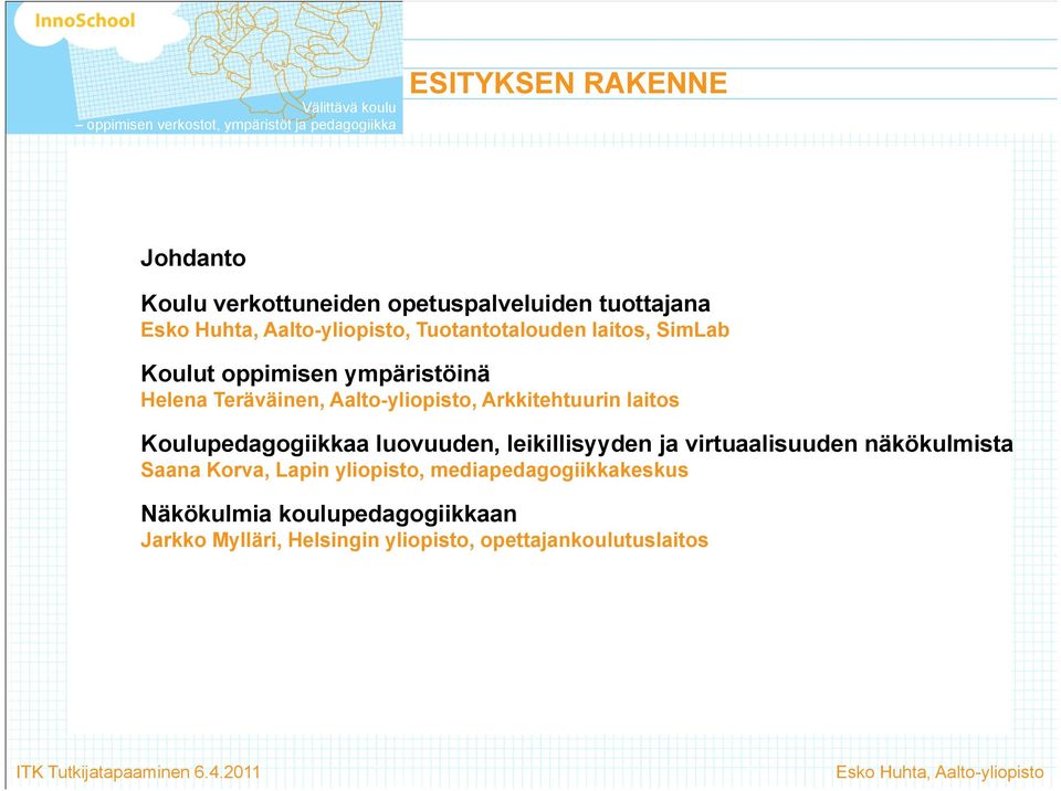 laitos Koulupedagogiikkaa luovuuden, leikillisyyden ja virtuaalisuuden näkökulmista Saana Korva, Lapin yliopisto,