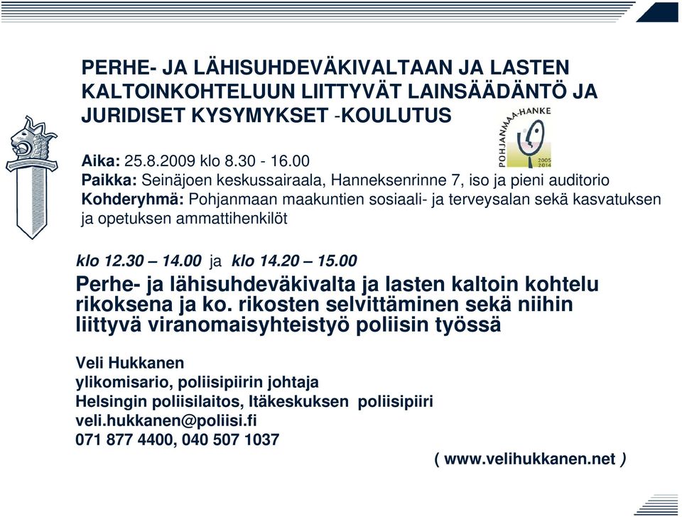 ammattihenkilöt klo 12.30 14.00 ja klo 14.20 15.00 Perhe- ja lähisuhdeväkivalta ja lasten kaltoin kohtelu rikoksena ja ko.