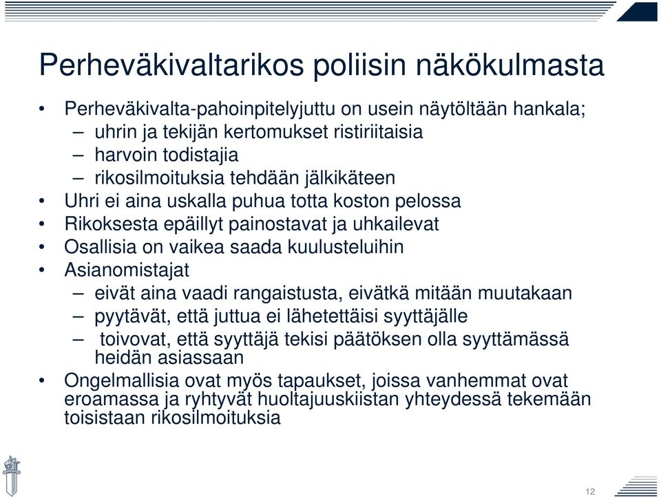 kuulusteluihin Asianomistajat eivät aina vaadi rangaistusta, eivätkä mitään muutakaan pyytävät, että juttua ei lähetettäisi syyttäjälle toivovat, että syyttäjä tekisi