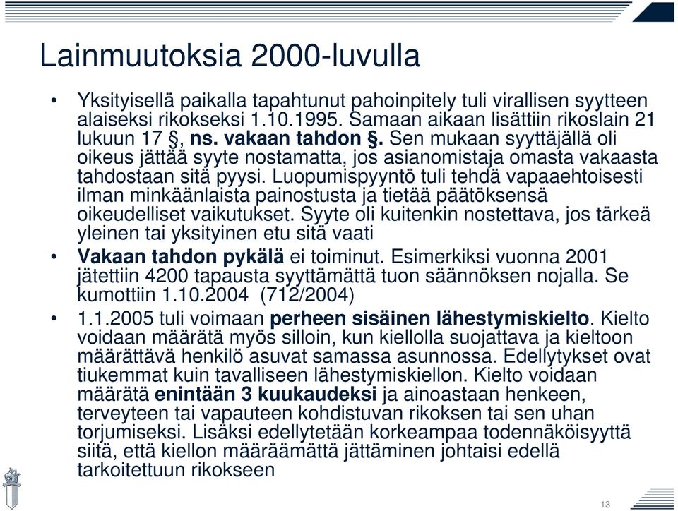 Luopumispyyntö tuli tehdä vapaaehtoisesti ilman minkäänlaista painostusta ja tietää päätöksensä oikeudelliset vaikutukset.