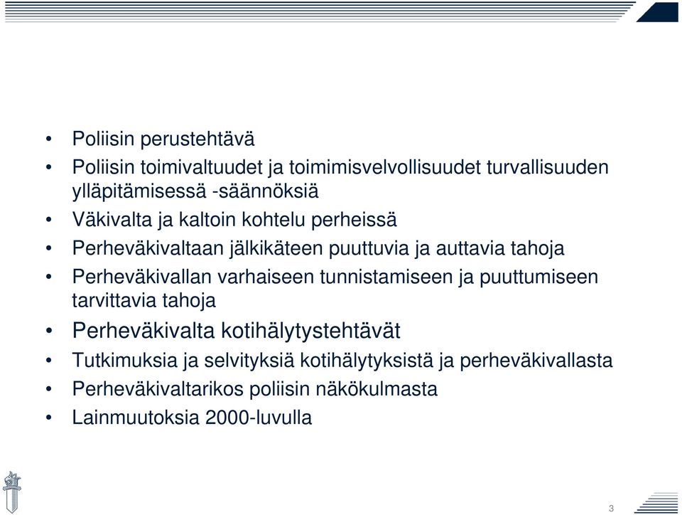 varhaiseen tunnistamiseen ja puuttumiseen tarvittavia tahoja Perheväkivalta kotihälytystehtävät Tutkimuksia ja