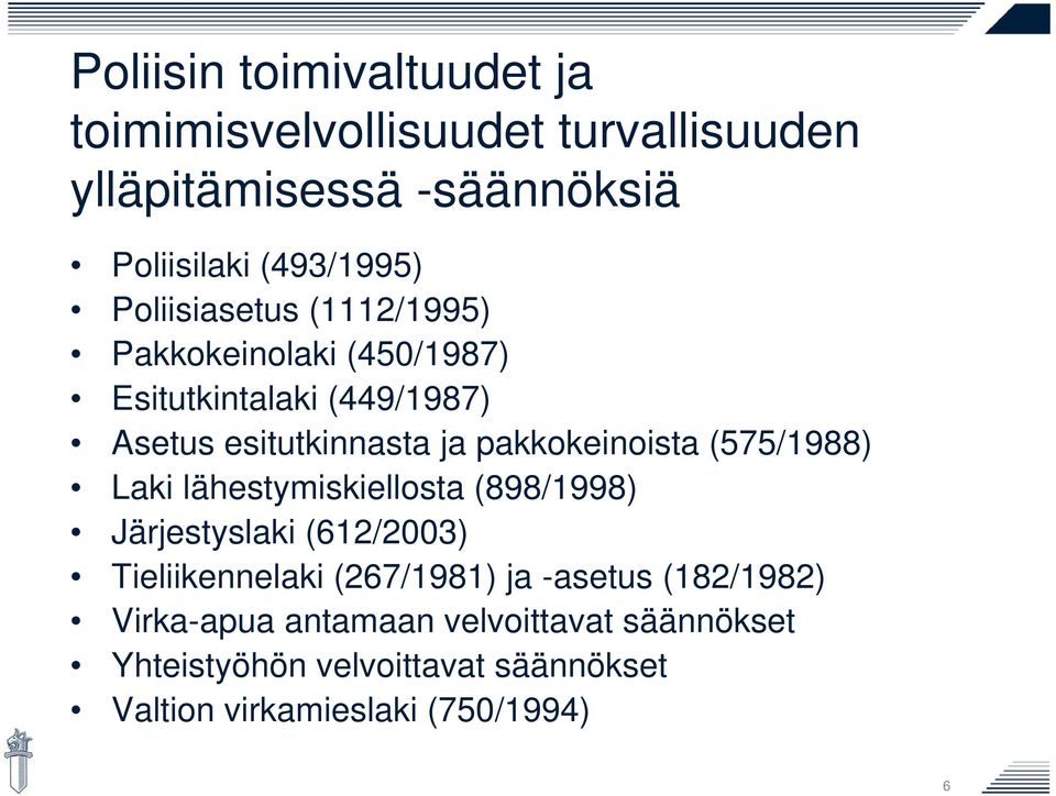 pakkokeinoista (575/1988) Laki lähestymiskiellosta (898/1998) Järjestyslaki (612/2003) Tieliikennelaki (267/1981) ja