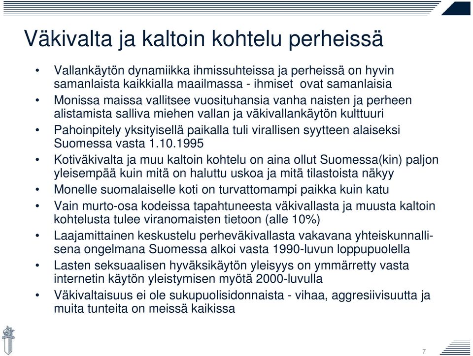 1995 Kotiväkivalta ja muu kaltoin kohtelu on aina ollut Suomessa(kin) paljon yleisempää kuin mitä on haluttu uskoa ja mitä tilastoista näkyy Monelle suomalaiselle koti on turvattomampi paikka kuin