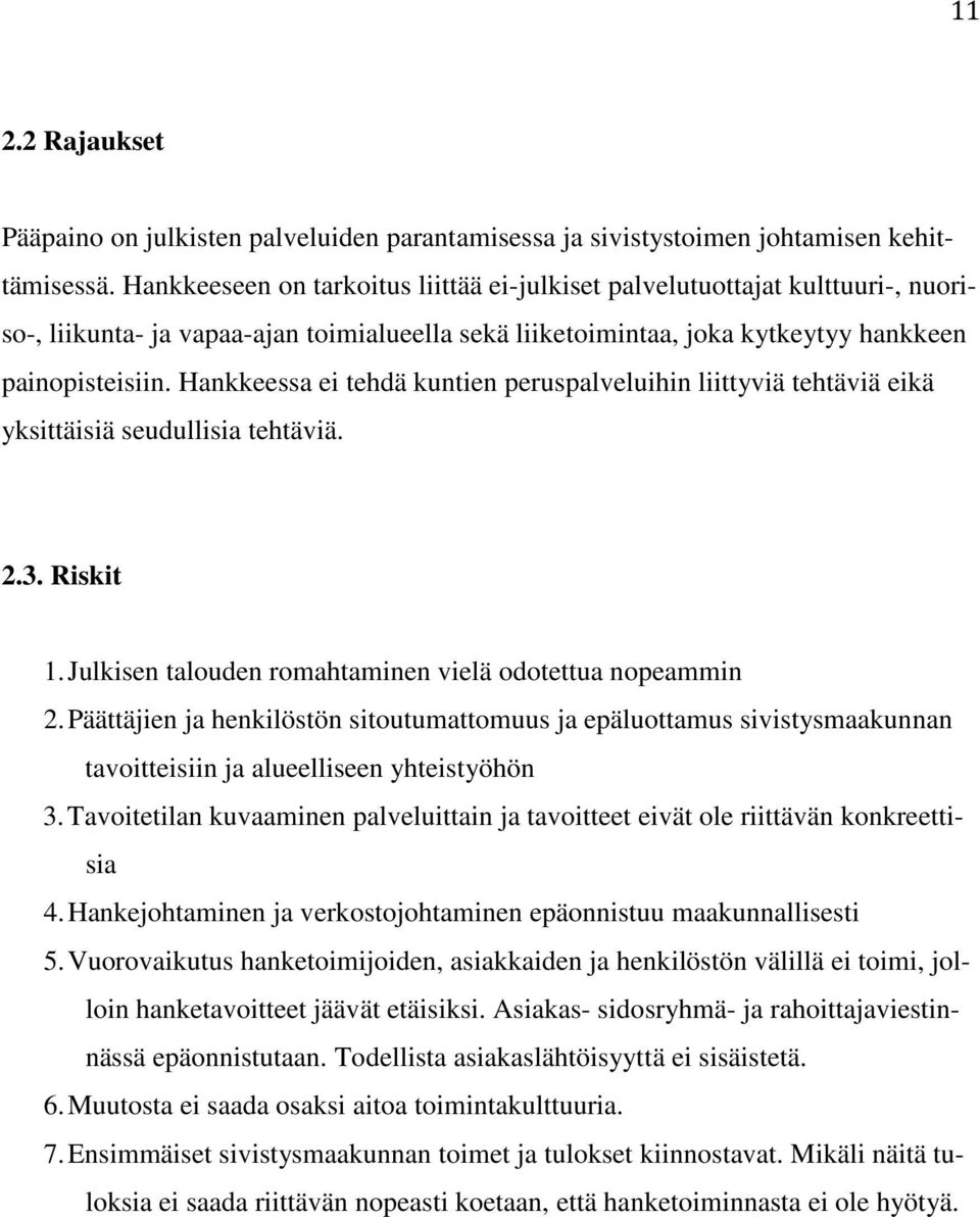 Hankkeessa ei tehdä kuntien peruspalveluihin liittyviä tehtäviä eikä yksittäisiä seudullisia tehtäviä. 2.3. Riskit 1. Julkisen talouden romahtaminen vielä odotettua nopeammin 2.