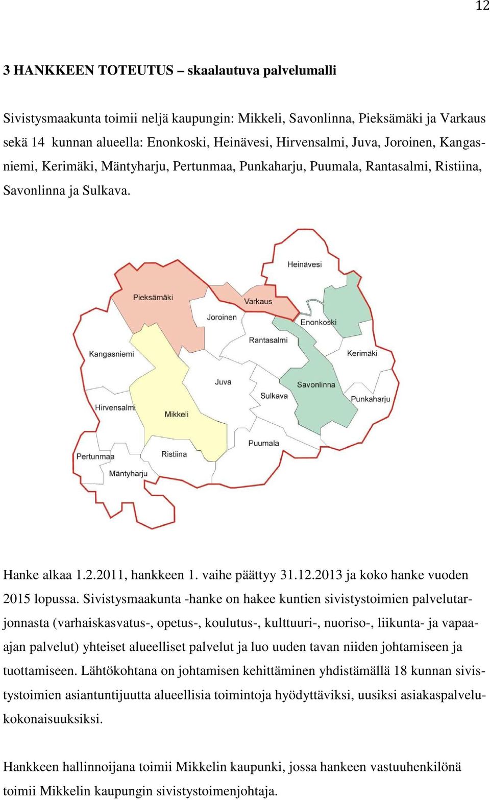 2013 ja koko hanke vuoden 2015 lopussa.