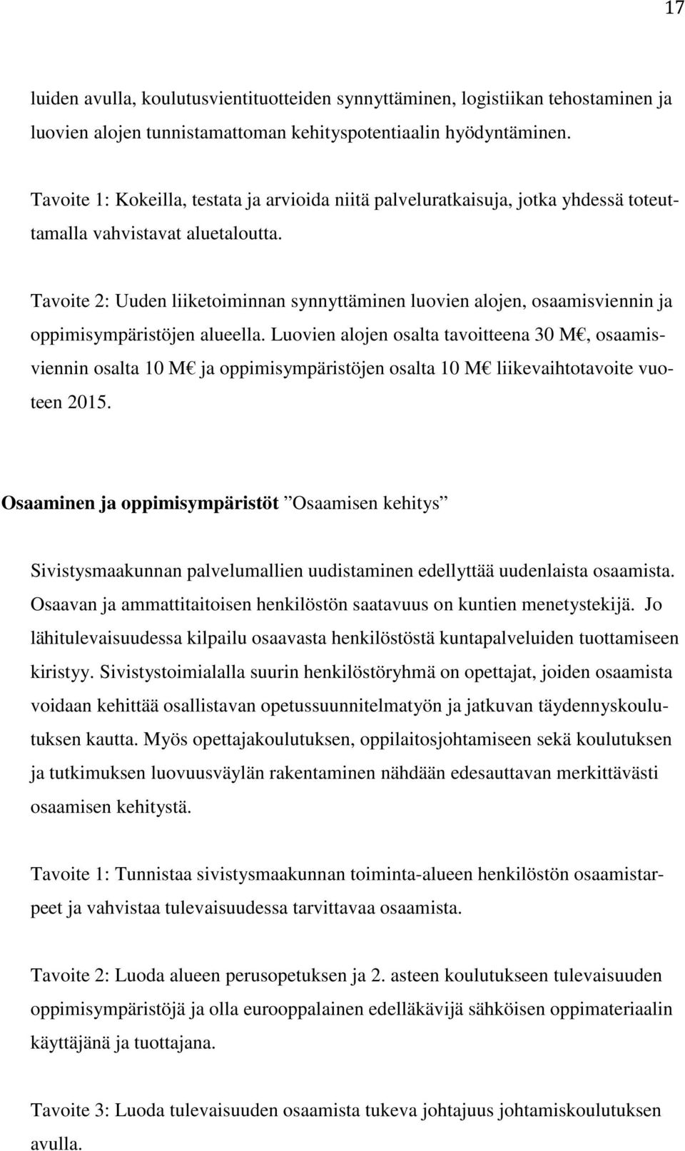 Tavoite 2: Uuden liiketoiminnan synnyttäminen luovien alojen, osaamisviennin ja oppimisympäristöjen alueella.