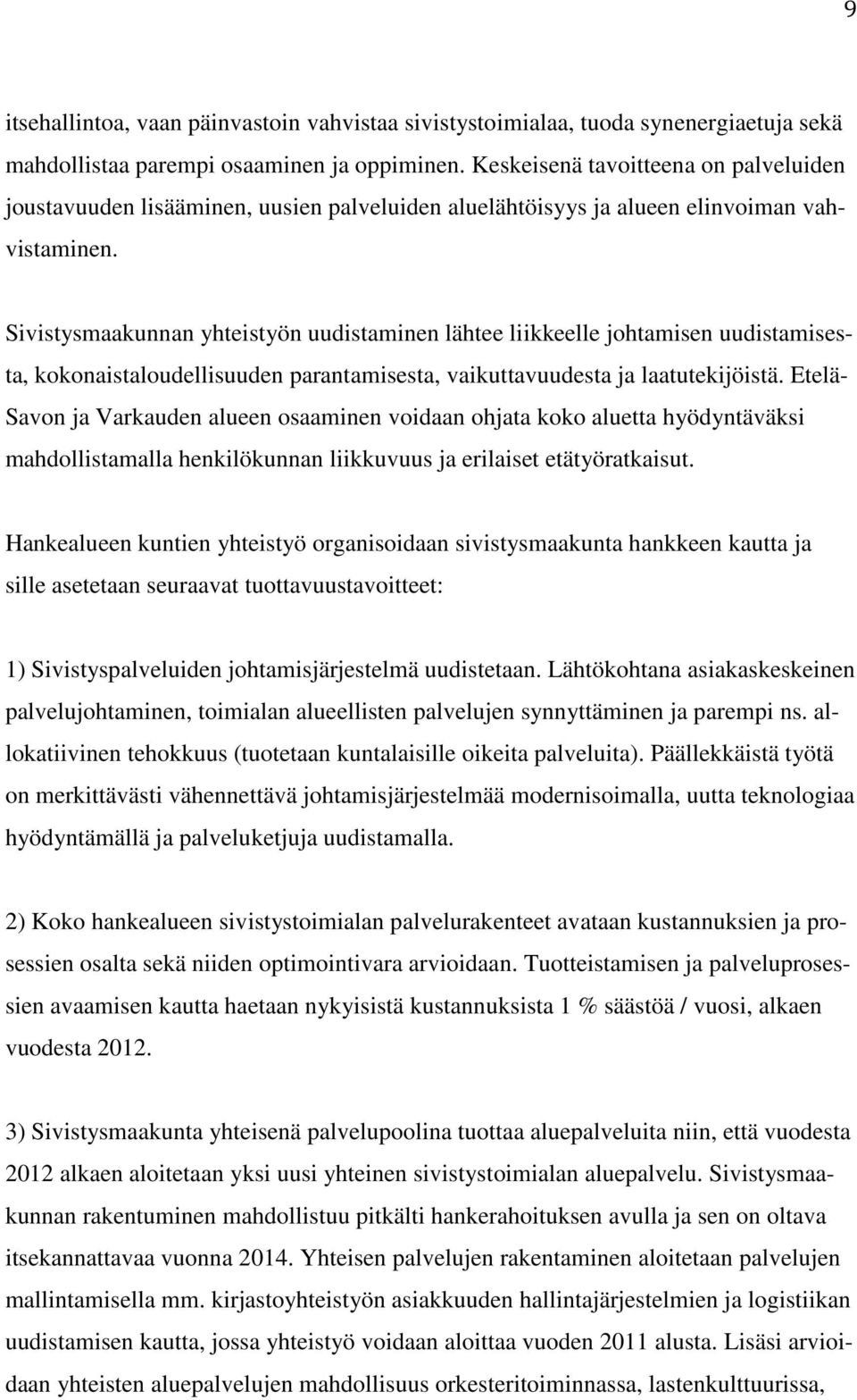 Sivistysmaakunnan yhteistyön uudistaminen lähtee liikkeelle johtamisen uudistamisesta, kokonaistaloudellisuuden parantamisesta, vaikuttavuudesta ja laatutekijöistä.