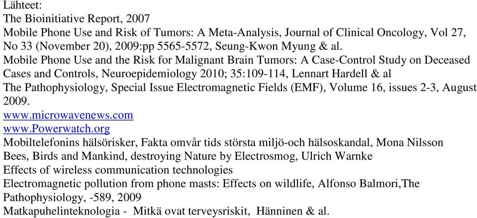 Issue Electromagnetic Fields (EMF), Volume 16, issues 2-3, August 2009. www.microwavenews.com www.powerwatch.