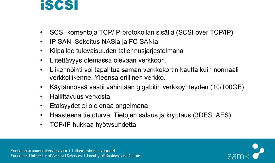 Liikennöinti voi tapahtua saman verkkokortin kautta kuin normaali verkkoliikenne. Yleensä erillinen verkko.