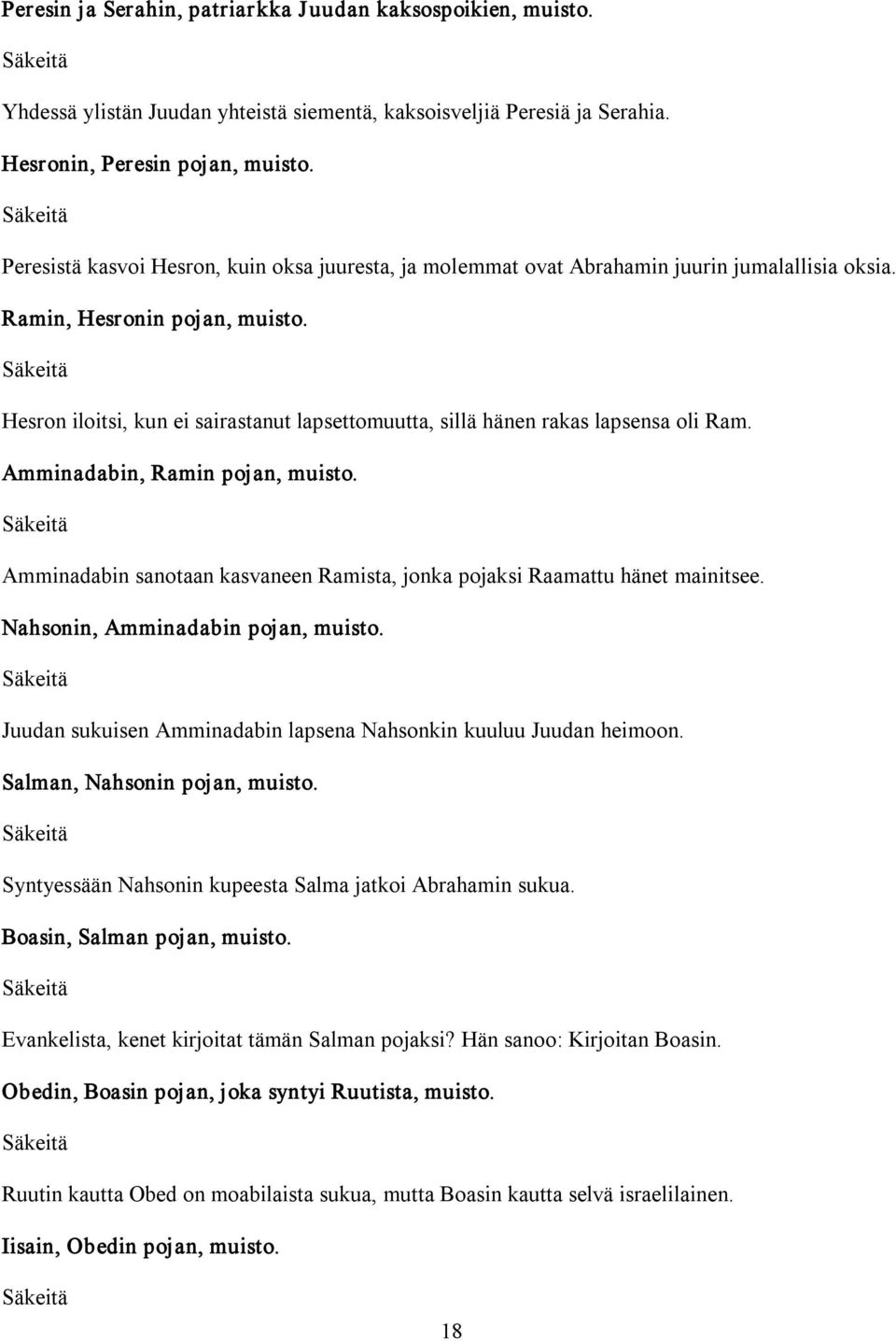 Hesron iloitsi, kun ei sairastanut lapsettomuutta, sillä hänen rakas lapsensa oli Ram. Amminadabin, Ramin pojan, muisto. Amminadabin sanotaan kasvaneen Ramista, jonka pojaksi Raamattu hänet mainitsee.