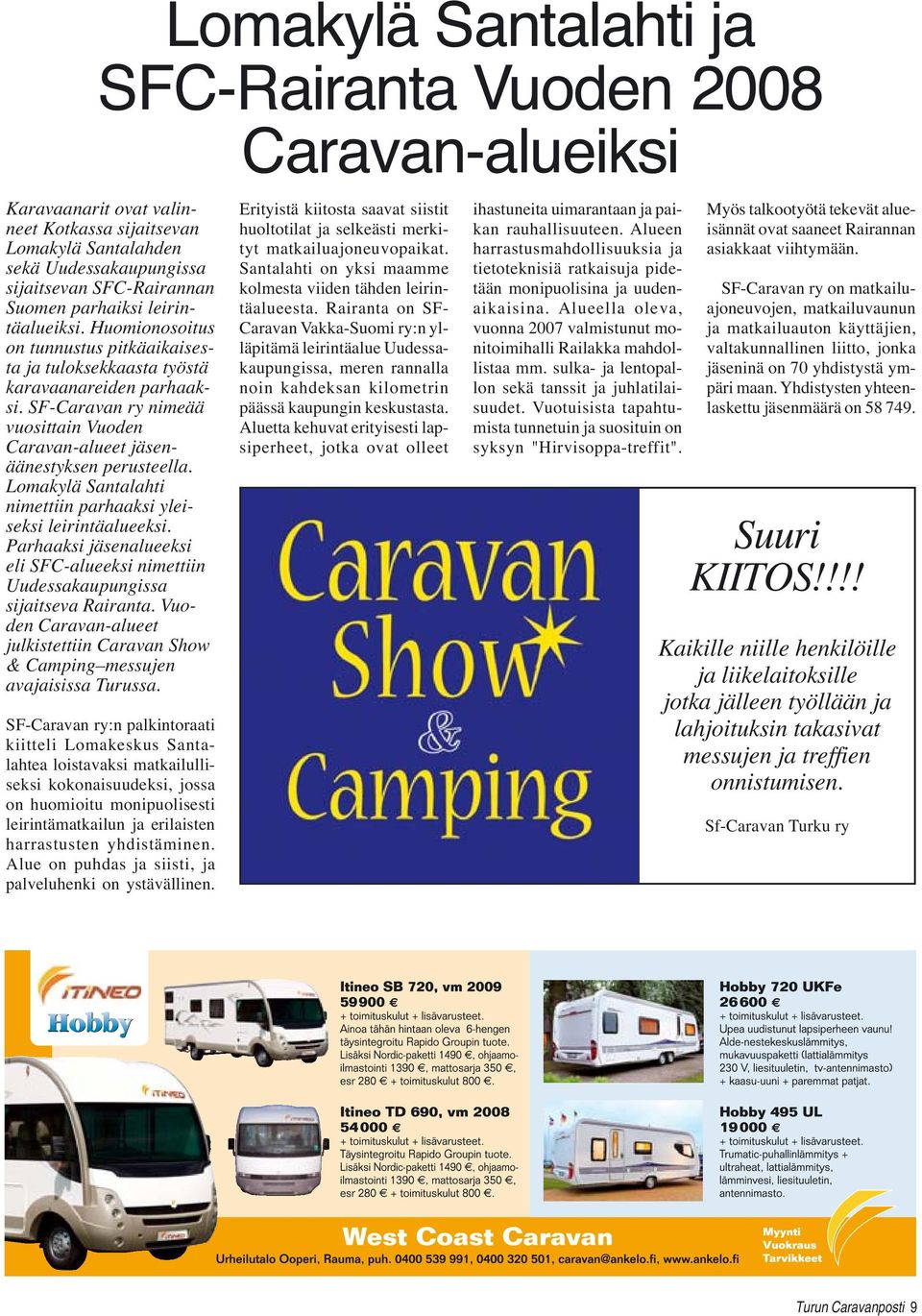 SF-Caravan ry nimeää vuosittain Vuoden Caravan-alueet jäsenäänestyksen perusteella. Lomakylä Santalahti nimettiin parhaaksi yleiseksi leirintäalueeksi.