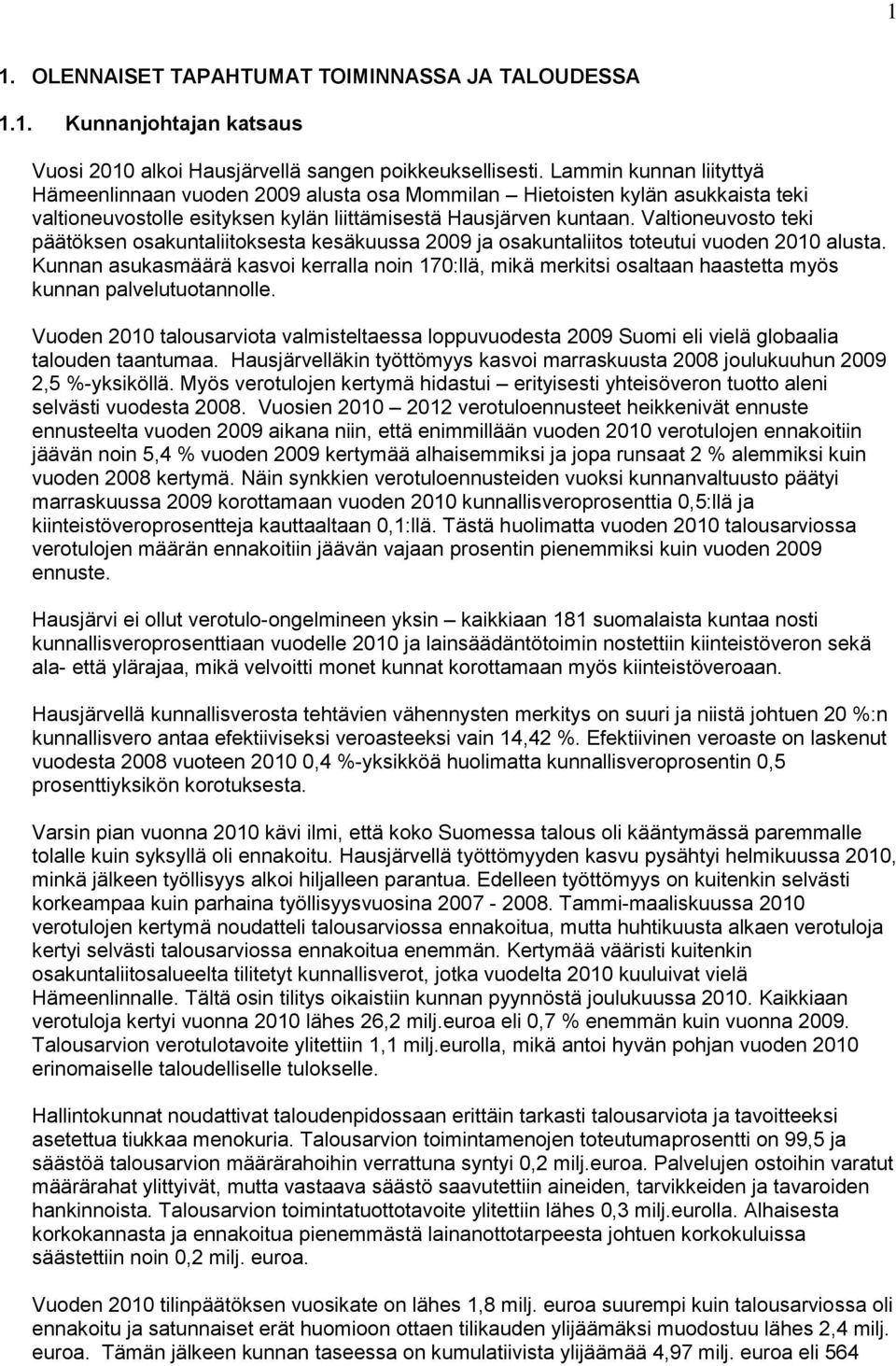 Valtioneuvosto teki päätöksen osakuntaliitoksesta kesäkuussa 2009 ja osakuntaliitos toteutui vuoden 2010 alusta.