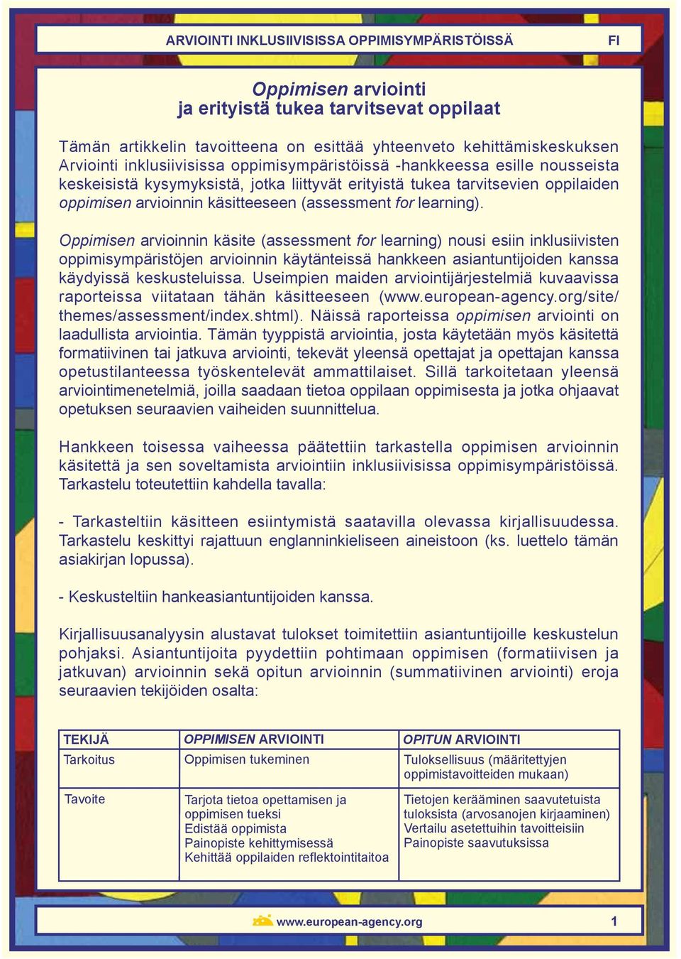 learning). Oppimisen arvioinnin käsite (assessment for learning) nousi esiin inklusiivisten oppimisympäristöjen arvioinnin käytänteissä hankkeen asiantuntijoiden kanssa käydyissä keskusteluissa.