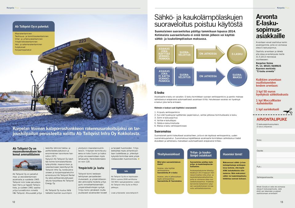 Sähkö- ja kaukolämpölaskujen suoraveloitus poistuu käytöstä Suomalainen suoraveloitus päättyy tammikuun lopussa 2014.