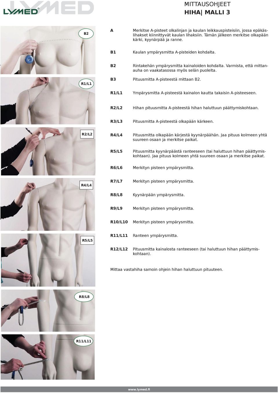 R1/L1 B3 Pituusmitta A-pisteestä mittaan B2. R1/L1 Ympärysmitta A-pisteestä kainalon kautta takaisin A-pisteeseen. Hihan pituusmitta A-pisteestä hihan haluttuun päättymiskohtaan.