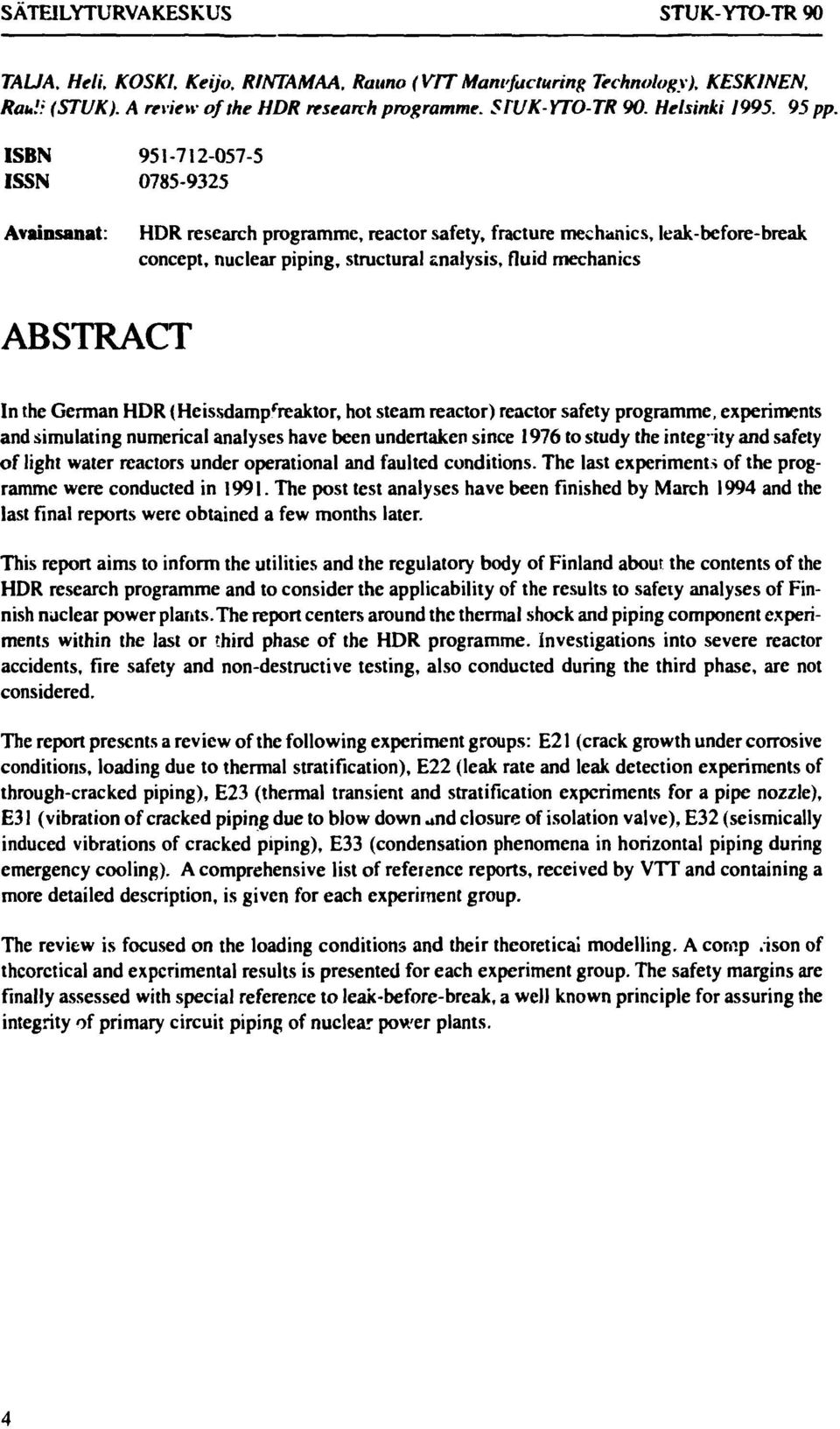 ISBN 951-712-057-5 ISSN 0785-9325 Avainsanat: HDR research programme, reactor safety, fracture mechanics, leak-before-break concept, nuclear piping, structural analysis, fluid mechanics ABSTRACT In