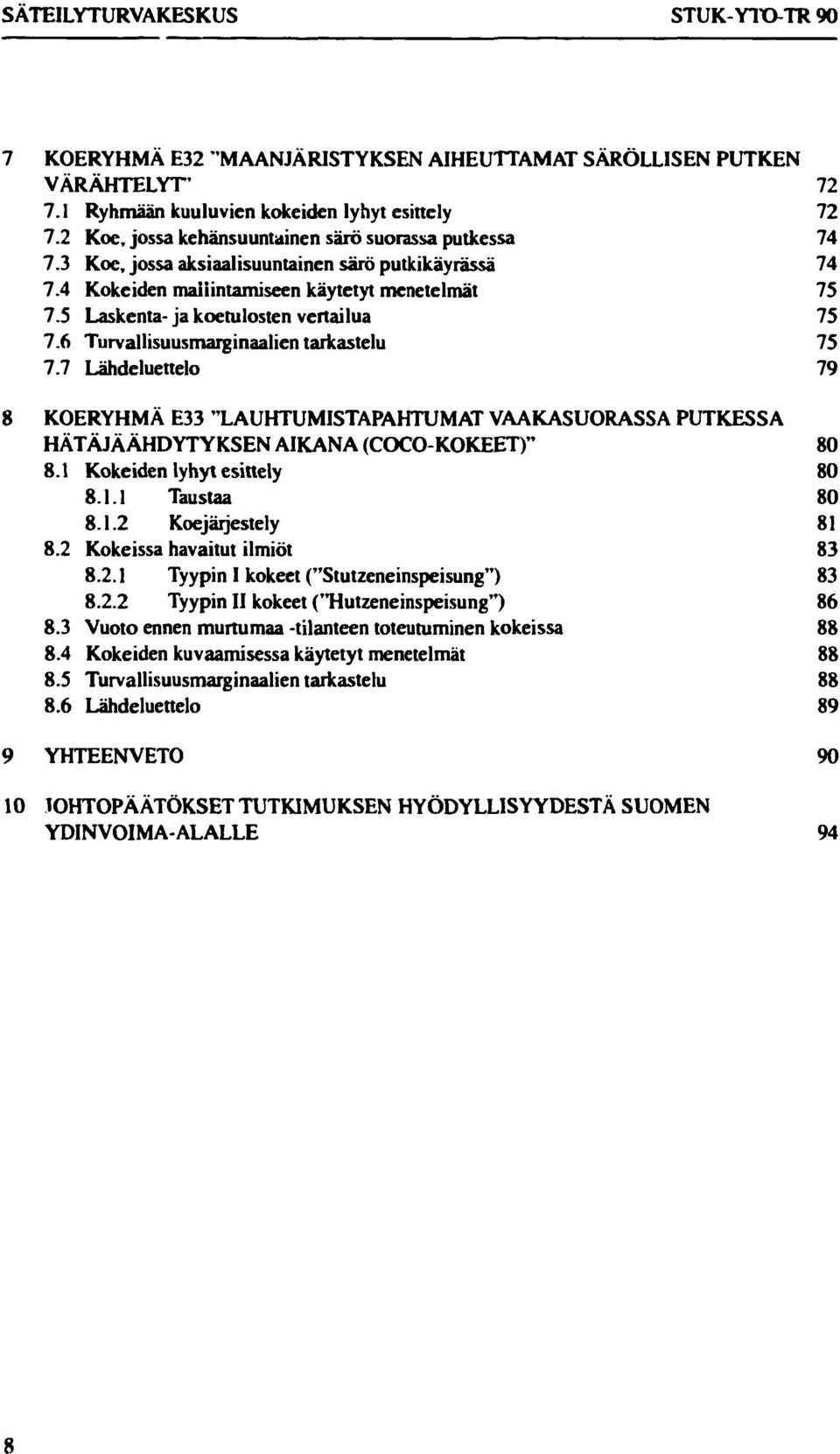 5 Laskenta- ja koetulosten vertailua 75 7.6 Turvallisuusmarginaalien tarkastelu 75 7.