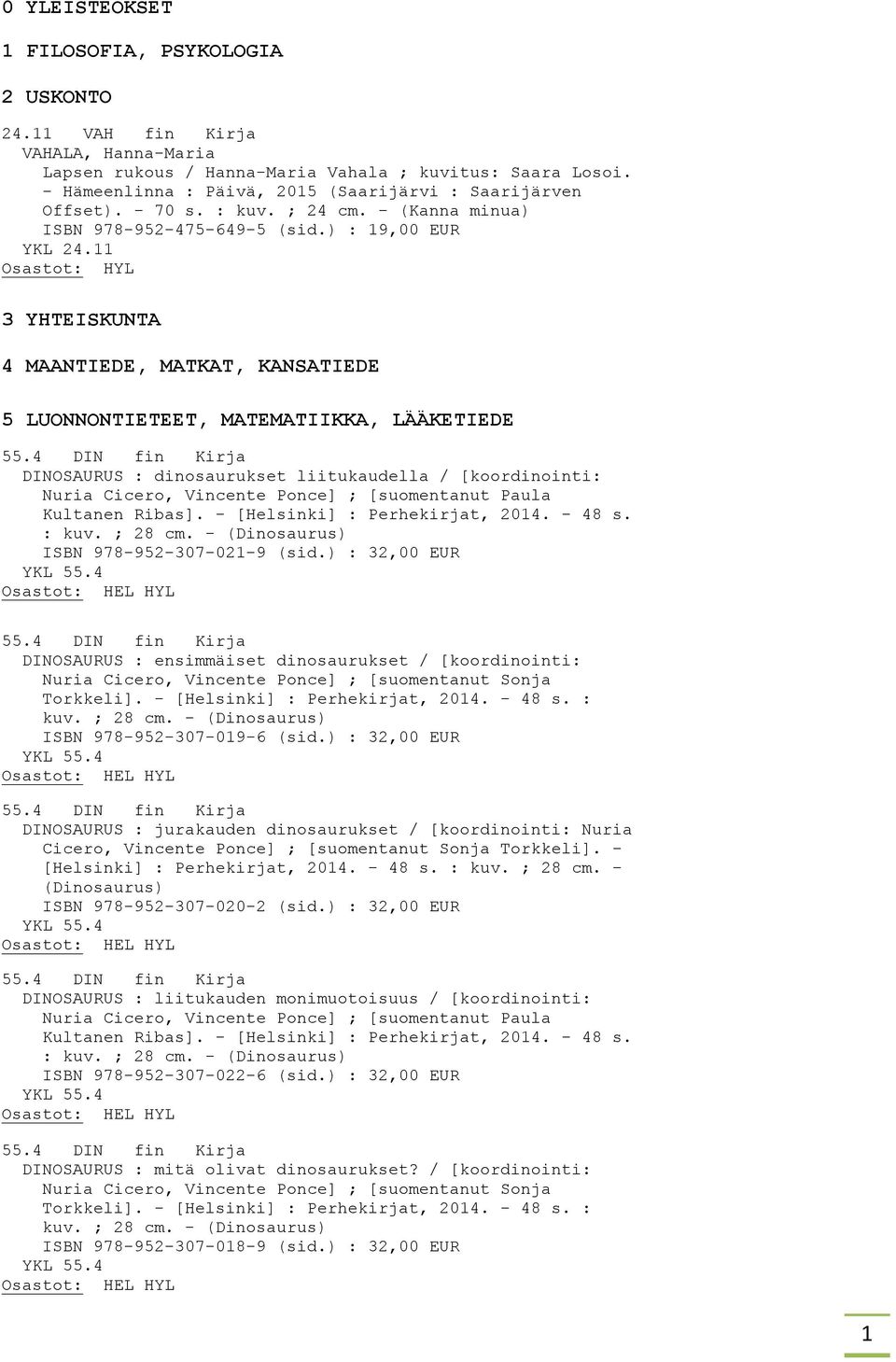 11 3 YHTEISKUNTA 4 MAANTIEDE, MATKAT, KANSATIEDE 5 LUONNONTIETEET, MATEMATIIKKA, LÄÄKETIEDE 55.