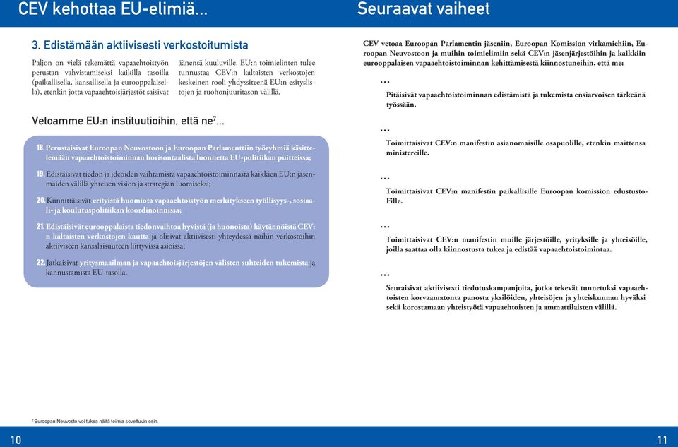 vapaaehtoisjärjestöt saisivat Vetoamme EU:n instituutioihin, että ne 7... äänensä kuuluville.