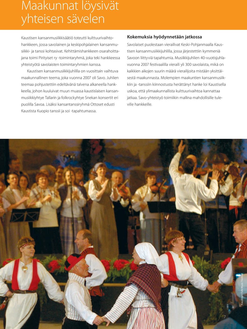 Kaustisen kansanmusiikkijuhlilla on vuosittain vaihtuva maakunnallinen teema, joka vuonna 2007 oli Savo.