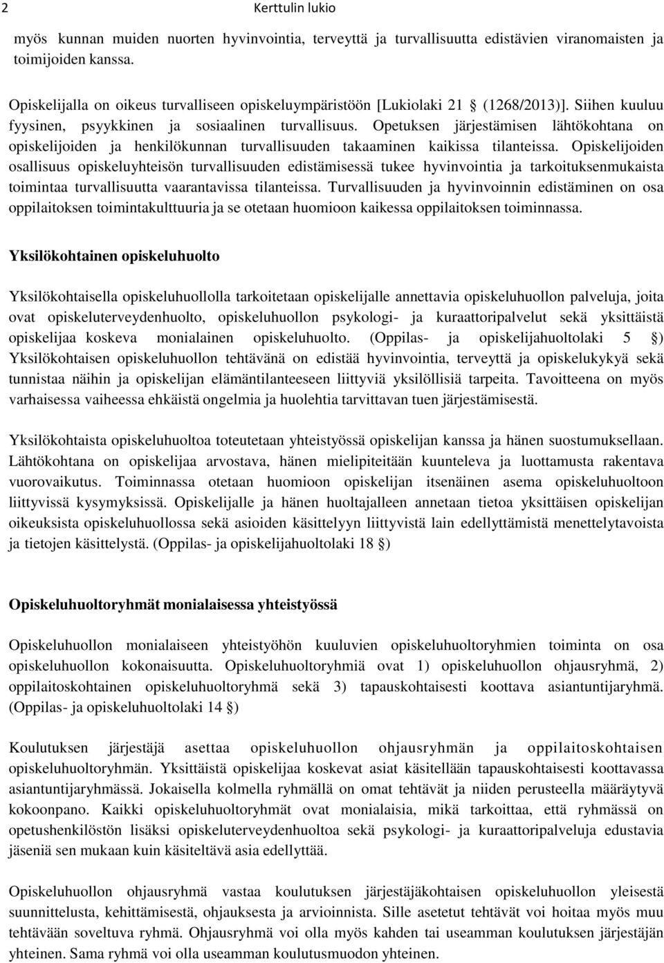 Opetuksen järjestämisen lähtökohtana on opiskelijoiden ja henkilökunnan turvallisuuden takaaminen kaikissa tilanteissa.