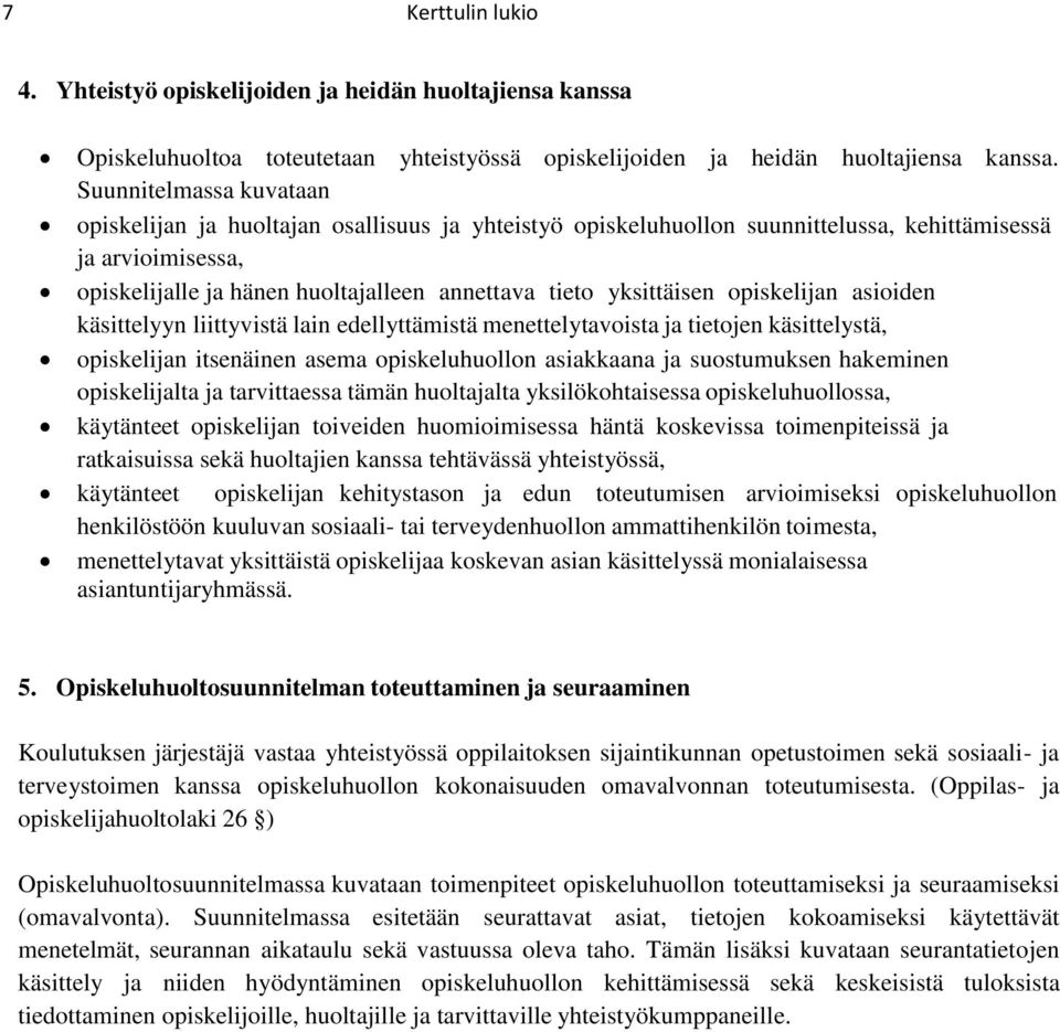 yksittäisen opiskelijan asioiden käsittelyyn liittyvistä lain edellyttämistä menettelytavoista ja tietojen käsittelystä, opiskelijan itsenäinen asema opiskeluhuollon asiakkaana ja suostumuksen