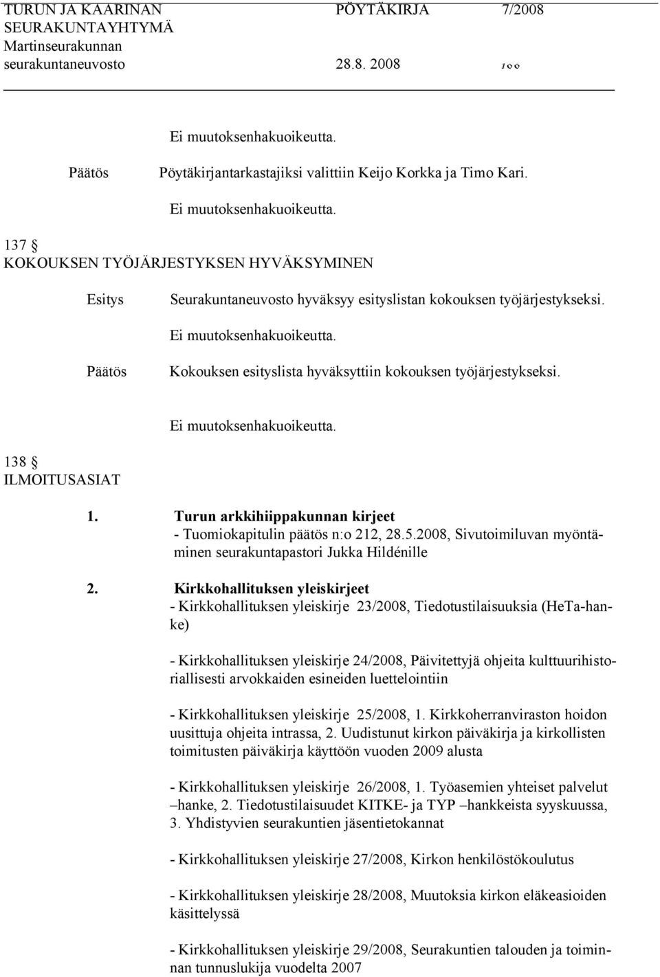 Turun arkkihiippakunnan kirjeet - Tuomiokapitulin päätös n:o 212, 28.5.2008, Sivutoimiluvan myöntäminen seurakuntapastori Jukka Hildénille 2.