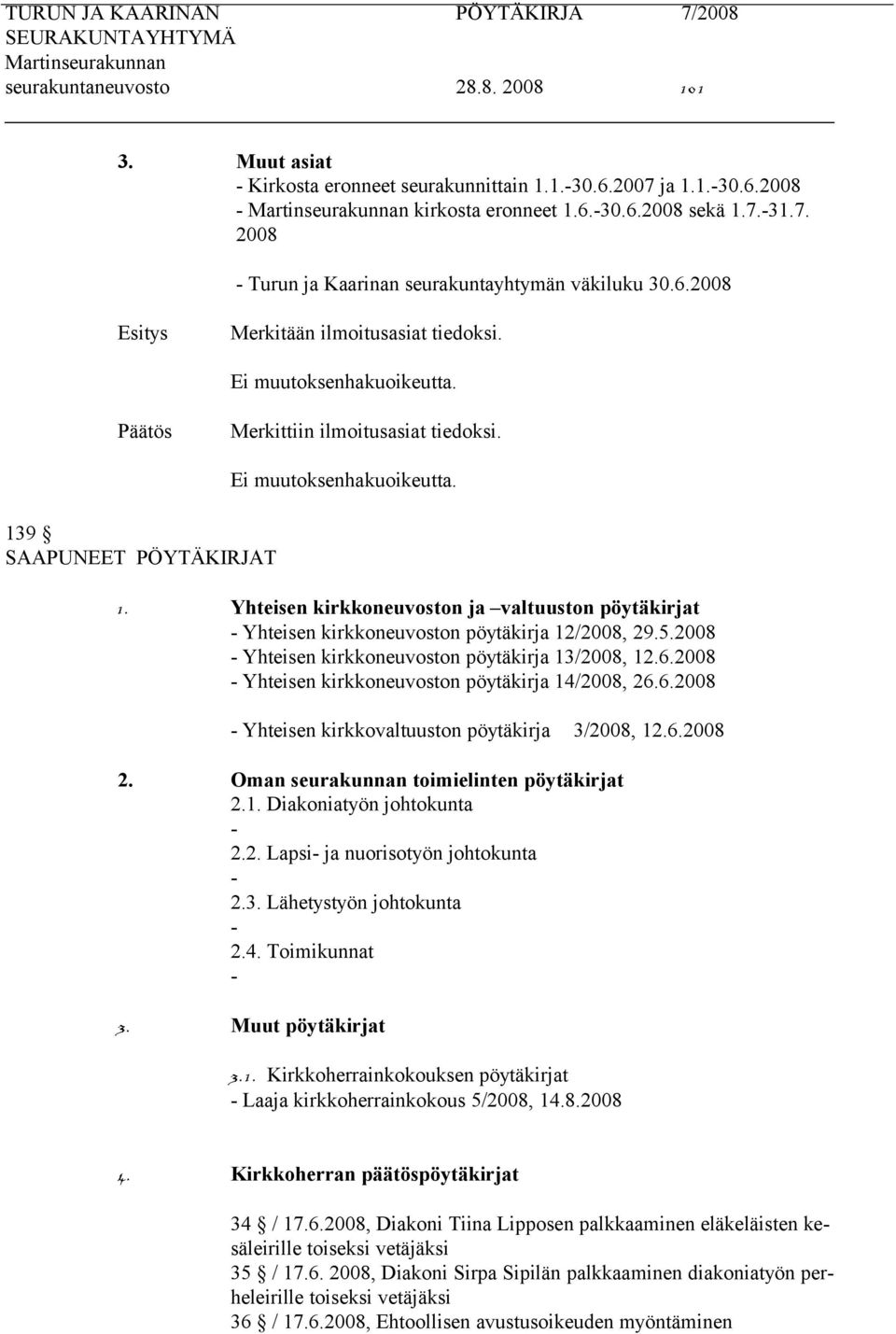 Yhteisen kirkkoneuvoston ja valtuuston pöytäkirjat - Yhteisen kirkkoneuvoston pöytäkirja 12/2008, 29.5.2008 - Yhteisen kirkkoneuvoston pöytäkirja 13/2008, 12.6.