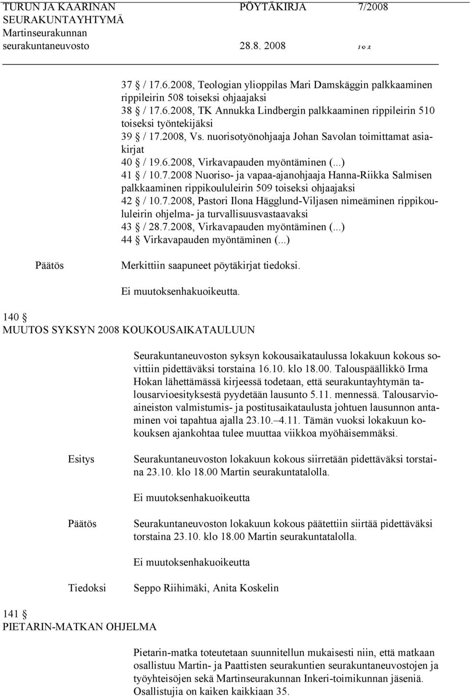 2008 Nuoriso- ja vapaa-ajanohjaaja Hanna-Riikka Salmisen palkkaaminen rippikoululeirin 509 toiseksi ohjaajaksi 42 / 10.7.