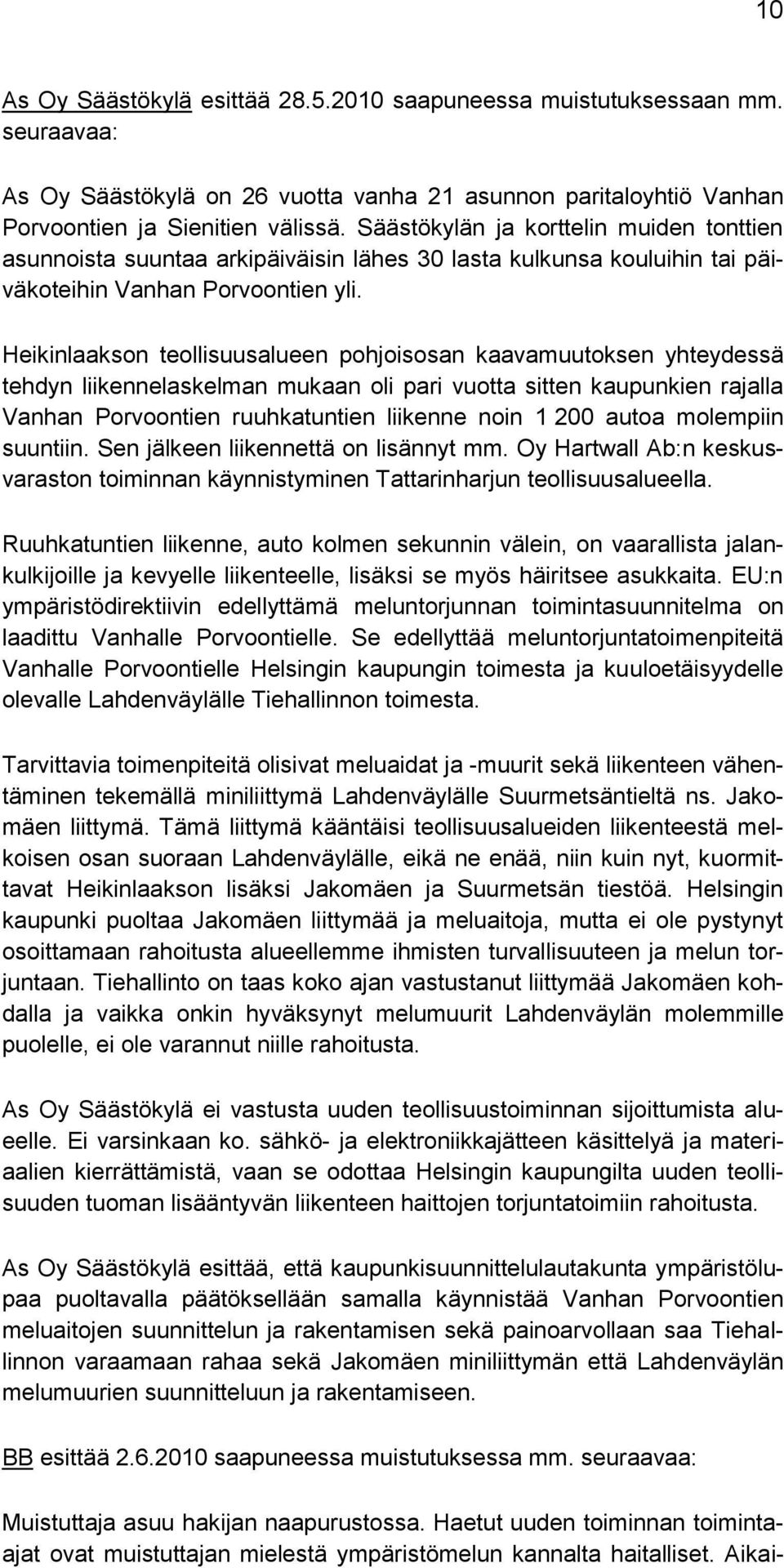 Heikinlaakson teollisuusalueen pohjoisosan kaavamuutoksen yhteydessä tehdyn liikennelaskelman mukaan oli pari vuotta sitten kaupunkien rajalla Vanhan Porvoontien ruuhkatuntien liikenne noin 1 200