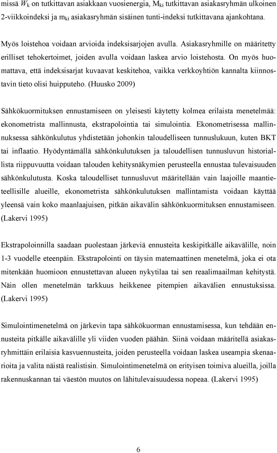 On myös huomattava, että indeksisarjat kuvaavat keskitehoa, vaikka verkkoyhtiön kannalta kiinnostavin tieto olisi huipputeho.