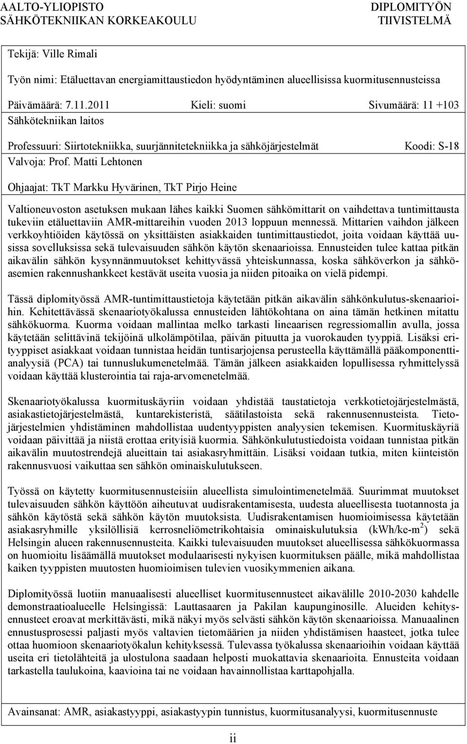 Matti Lehtonen Ohjaajat: TkT Markku Hyvärinen, TkT Pirjo Heine Valtioneuvoston asetuksen mukaan lähes kaikki Suomen sähkömittarit on vaihdettava tuntimittausta tukeviin etäluettaviin AMR-mittareihin