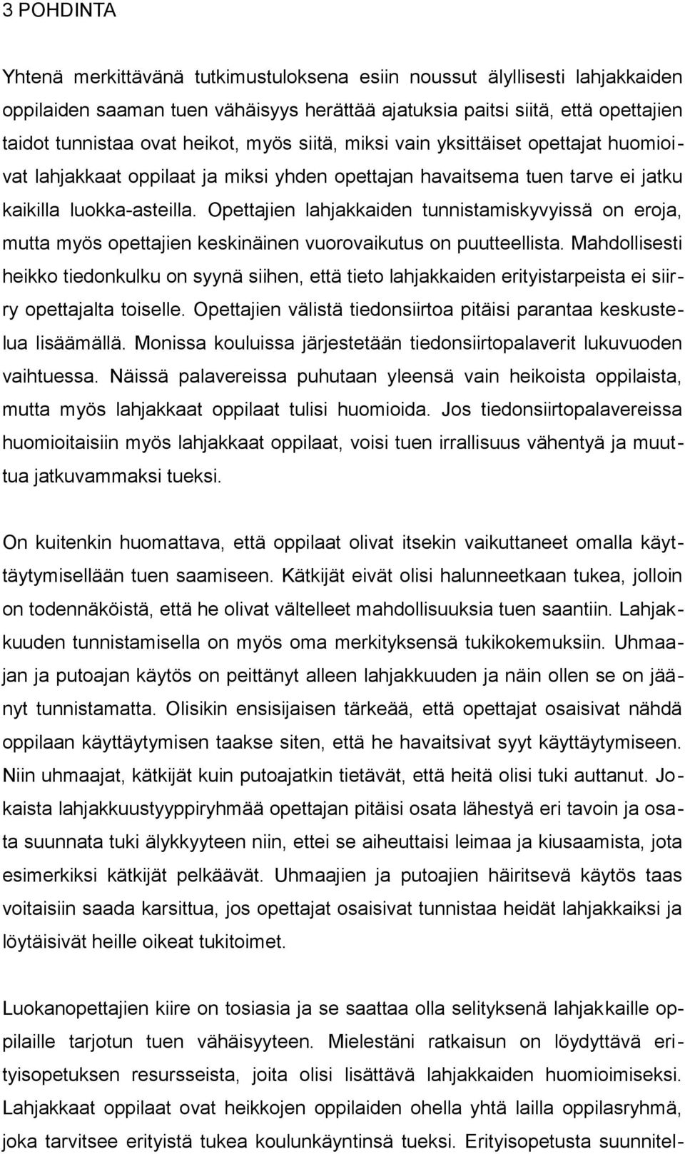 Opettajien lahjakkaiden tunnistamiskyvyissä on eroja, mutta myös opettajien keskinäinen vuorovaikutus on puutteellista.