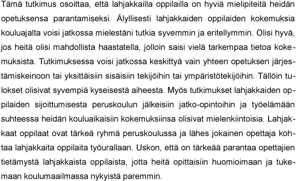 Olisi hyvä, jos heitä olisi mahdollista haastatella, jolloin saisi vielä tarkempaa tietoa kokemuksista.