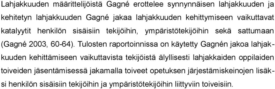 Tulosten raportoinnissa on käytetty Gagnén jakoa lahjakkuuden kehittämiseen vaikuttavista tekijöistä älyllisesti lahjakkaiden