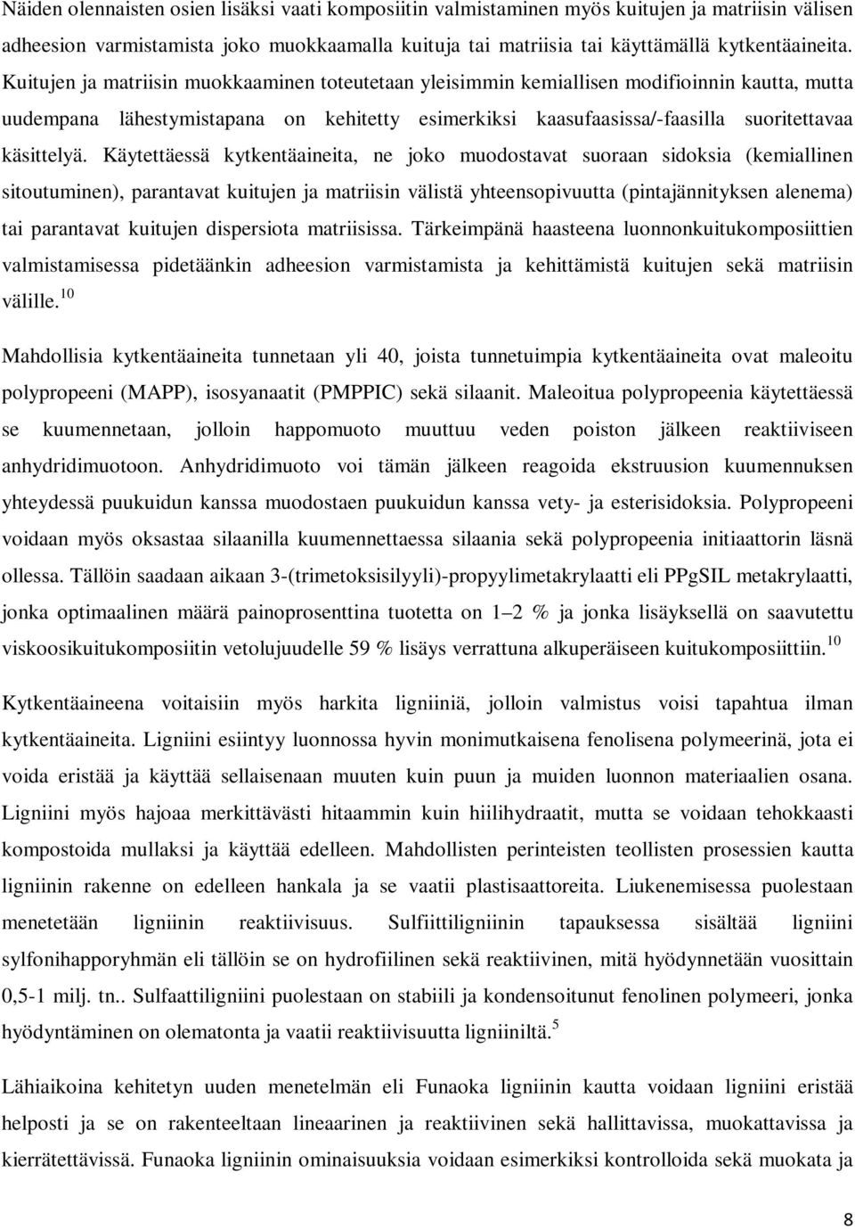 Käytettäessä kytkentäaineita, ne joko muodostavat suoraan sidoksia (kemiallinen sitoutuminen), parantavat kuitujen ja matriisin välistä yhteensopivuutta (pintajännityksen alenema) tai parantavat