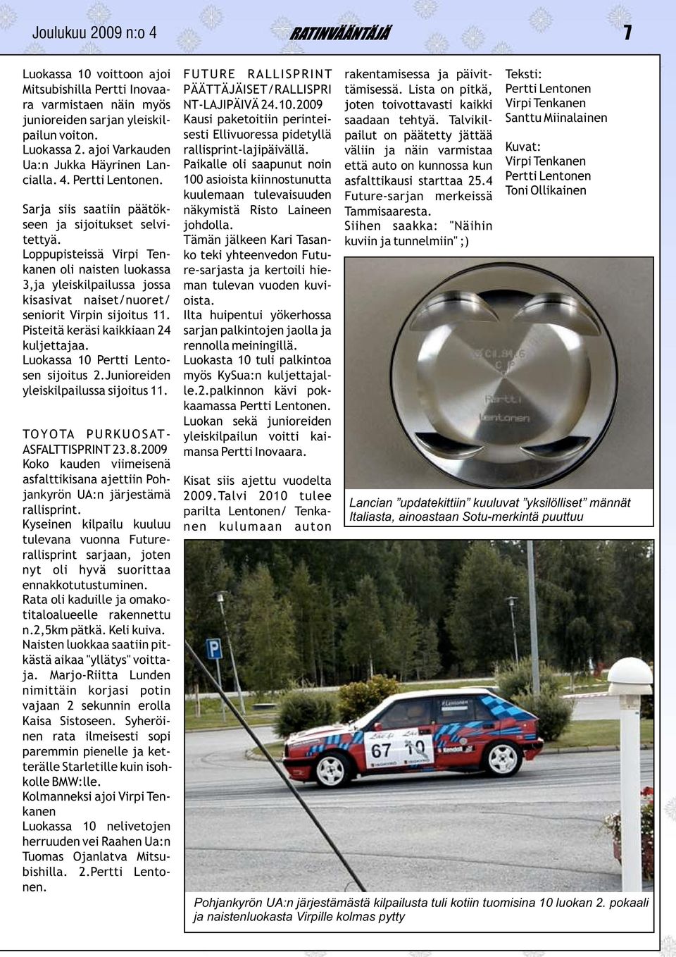 Talvikilsesti Ellivuoressa pidetyllä pailut on päätetty jättää Santtu Miinalainen pailun voiton. Luokassa 2. ajoi Varkauden rallisprint-lajipäivällä.