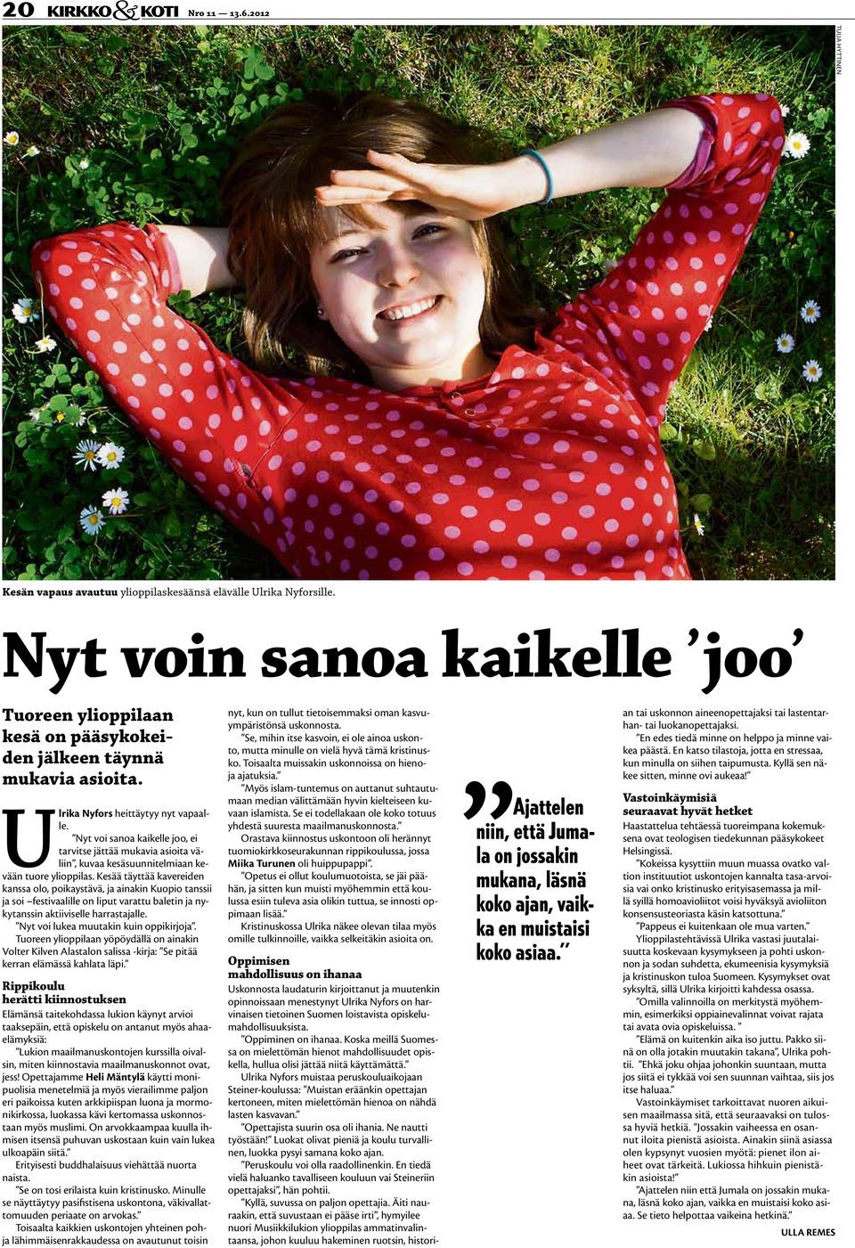 Nyt voi sanoa kaikelle joo, ei tarvitse jättää mukavia asioita väliin, kuvaa kesäsuunnitelmiaan kevään tuore ylioppilas.