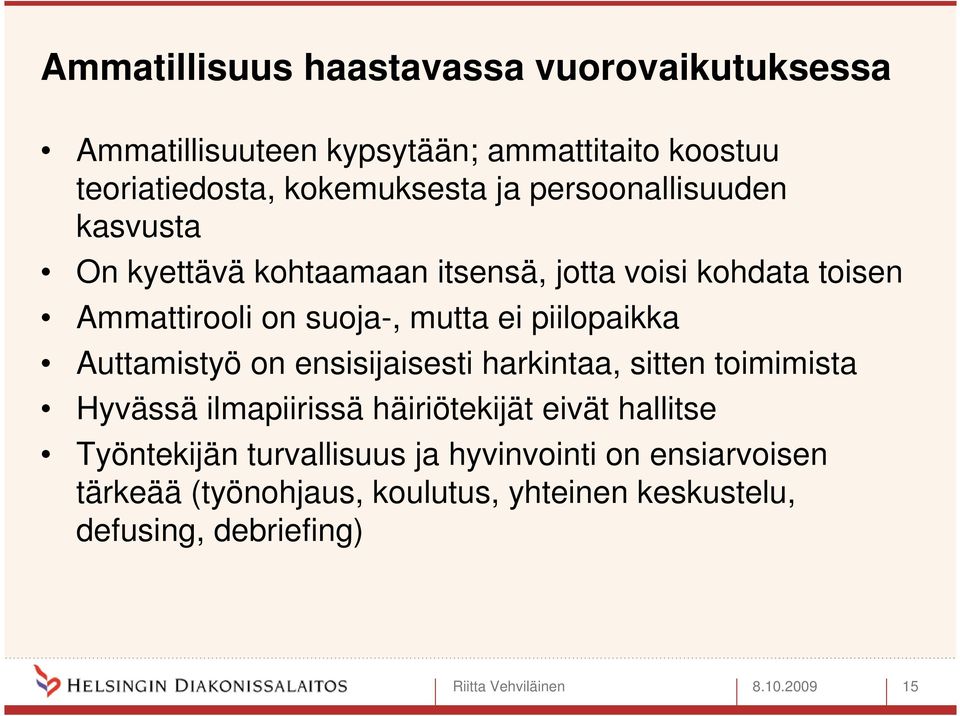 piilopaikka Auttamistyö on ensisijaisesti harkintaa, sitten toimimista Hyvässä ilmapiirissä häiriötekijät eivät hallitse