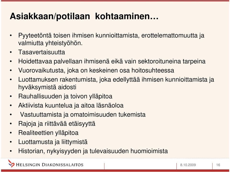 rakentumista, joka edellyttää ihmisen kunnioittamista ja hyväksymistä aidosti Rauhallisuuden ja toivon ylläpitoa Aktiivista kuuntelua ja aitoa läsnäoloa