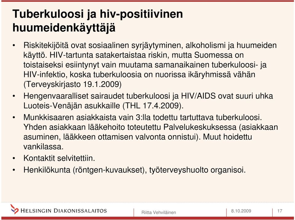 (Terveyskirjasto 19.1.2009) Hengenvaaralliset sairaudet tuberkuloosi ja HIV/AIDS ovat suuri uhka Luoteis-Venäjän asukkaille (THL 17.4.2009). Munkkisaaren asiakkaista vain 3:lla todettu tartuttava tuberkuloosi.