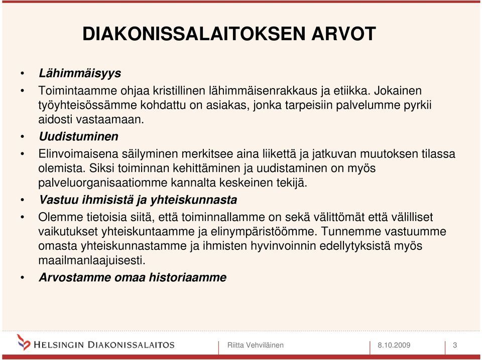 Uudistuminen Elinvoimaisena säilyminen merkitsee aina liikettä ja jatkuvan muutoksen tilassa olemista.