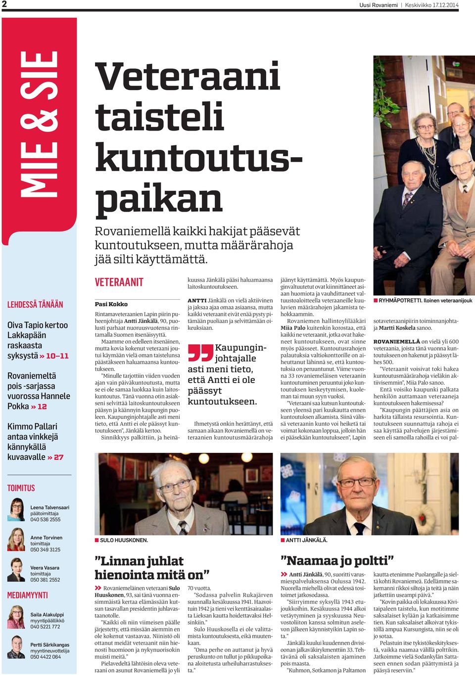 Kokko Rintamaveteraanien Lapin piirin puheenjohtaja Antti Jänkälä, 90, puolusti parhaat nuoruusvuotensa rintamalla Suomen itsenäisyyttä.
