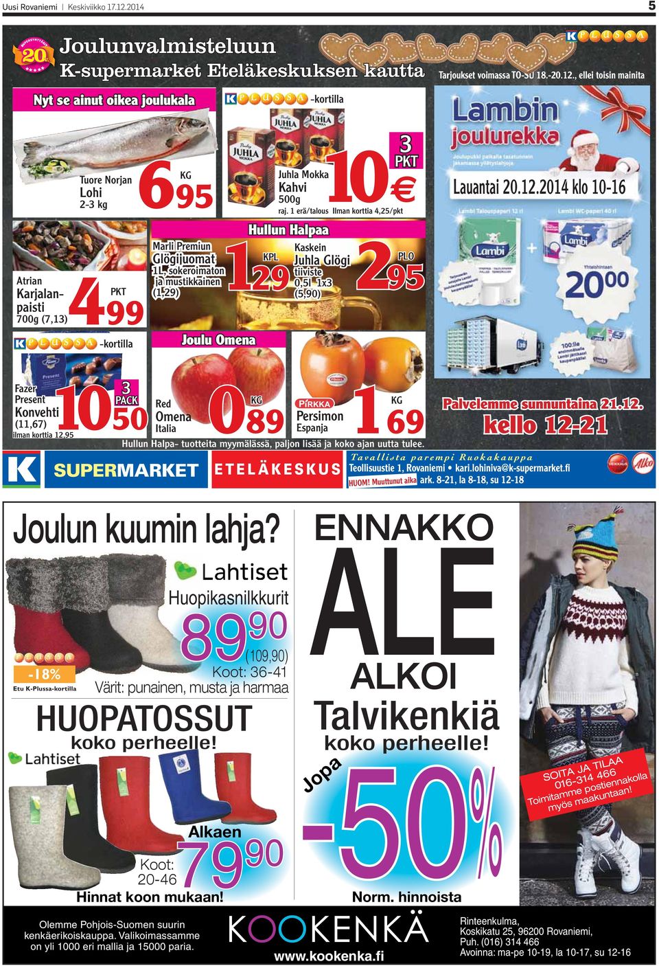 , ellei toisin mainita Atrian Karjalanpaisti 700g (7,13) 10 Tuore Norjan KG Juhla Mokka Lohi 695 Kahvi 2-3 kg 500g Marli Premiun Kaskein Glögijuomat KPL Juhla Glögi PLO 1L, sokeroimaton 129 tiiviste