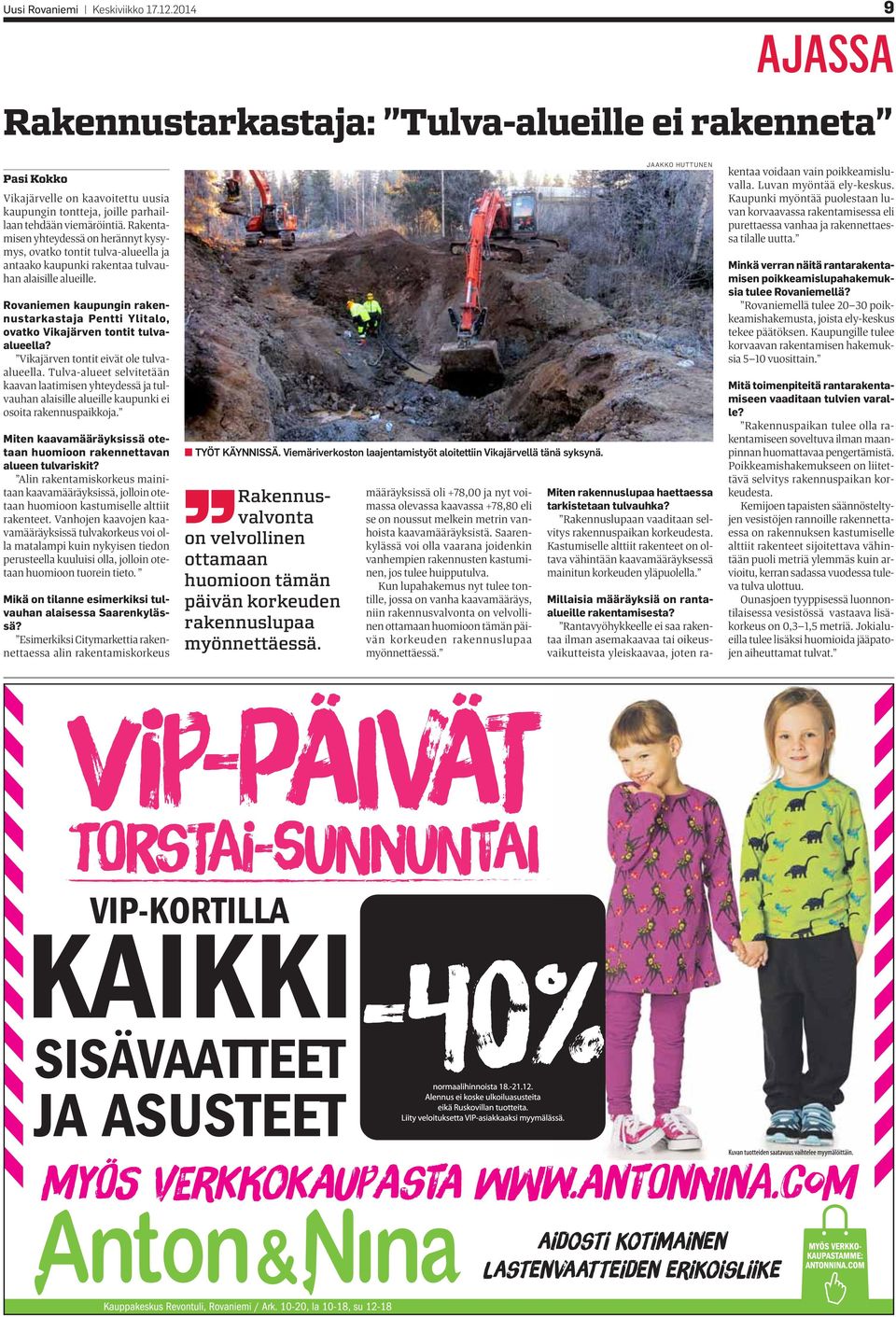 Rovaniemen kaupungin rakennustarkastaja Pentti Ylitalo, ovatko Vikajärven tontit tulvaalueella? Vikajärven tontit eivät ole tulvaalueella.
