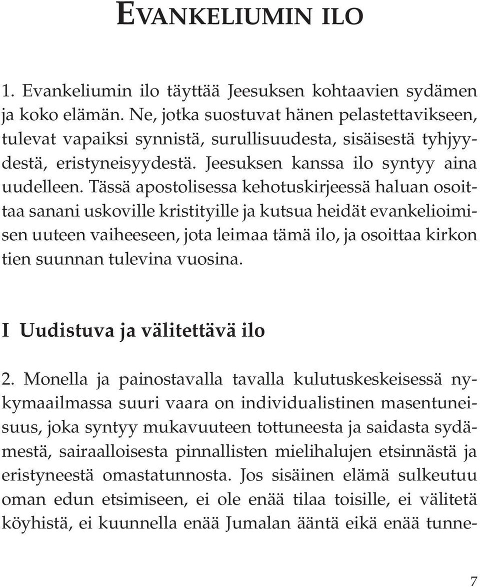 Tässä apostolisessa kehotuskirjeessä haluan osoittaa sanani uskoville kristityille ja kutsua heidät evankelioimisen uuteen vaiheeseen, jota leimaa tämä ilo, ja osoittaa kirkon tien suunnan tulevina